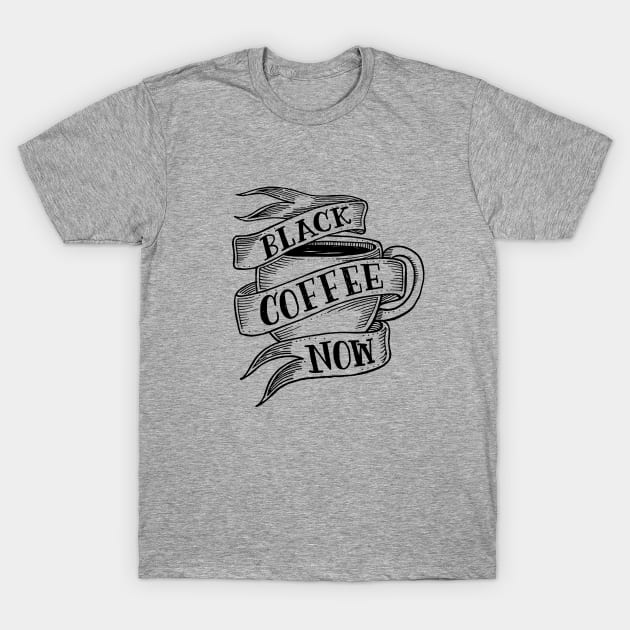 black coffee now T-Shirt by MatthewTaylorWilson